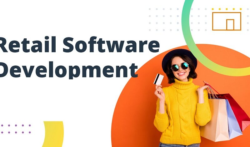 Why retail software development is essential for retail